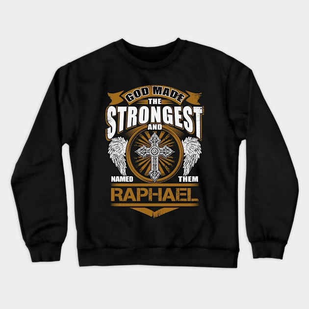 Raphael Name T Shirt - God Found Strongest And Named Them Raphael Gift Item Crewneck Sweatshirt by reelingduvet